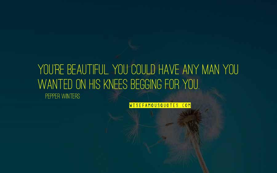Whatsapp Messages Quotes By Pepper Winters: You're beautiful. You could have any man you