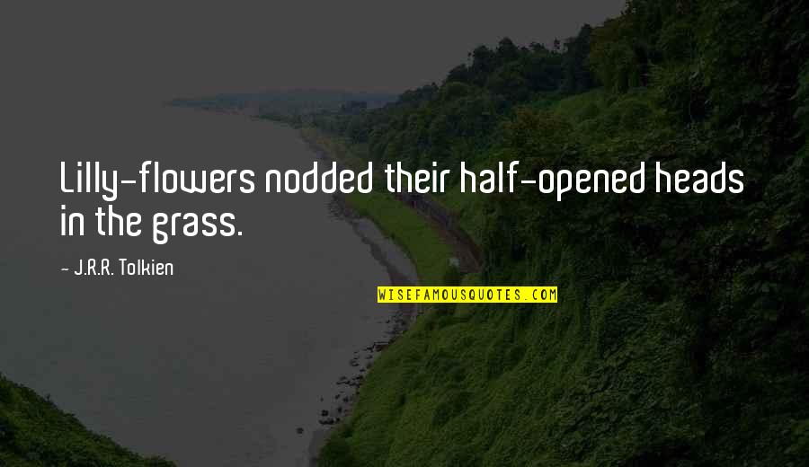 Whatsapp Plus Quotes By J.R.R. Tolkien: Lilly-flowers nodded their half-opened heads in the grass.