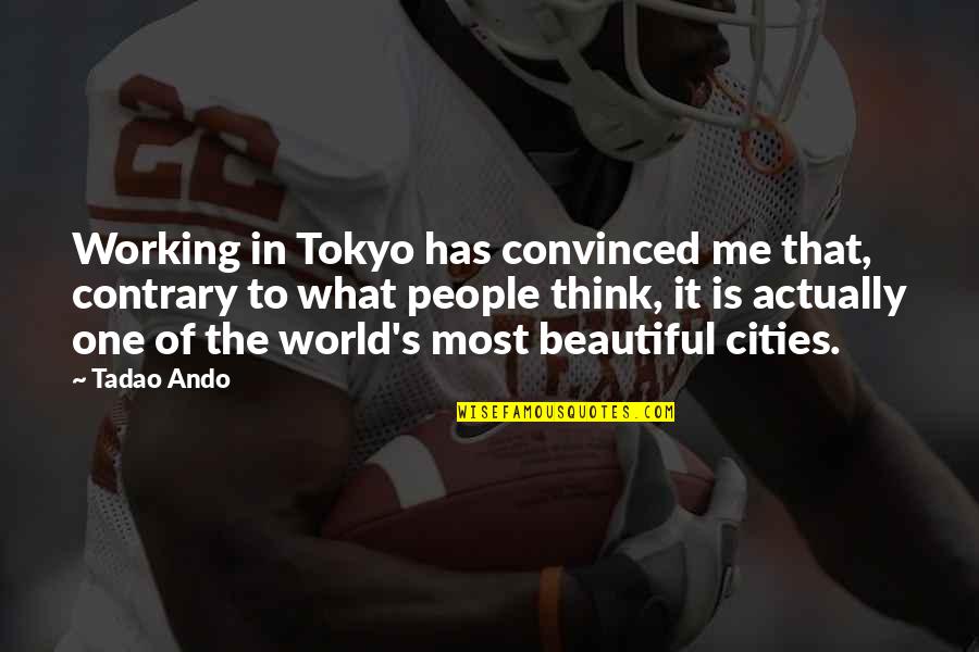 Whatsapp Short Funny Quotes By Tadao Ando: Working in Tokyo has convinced me that, contrary