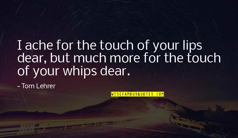 Whatsapp Status Pics Quotes By Tom Lehrer: I ache for the touch of your lips Whatsapp Status Pics Quotes By Tom Lehrer: I ache for the touch of your lips