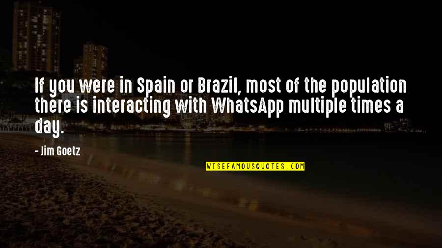Whatsapp Up Quotes By Jim Goetz: If you were in Spain or Brazil, most Whatsapp Up Quotes By Jim Goetz: If you were in Spain or Brazil, most