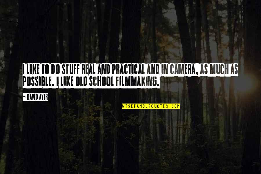 Whatshisname Riot Quotes By David Ayer: I like to do stuff real and practical