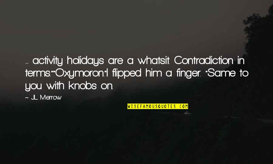 Whatsit's Quotes By J.L. Merrow: - activity holidays are a whatsit. Contradiction in