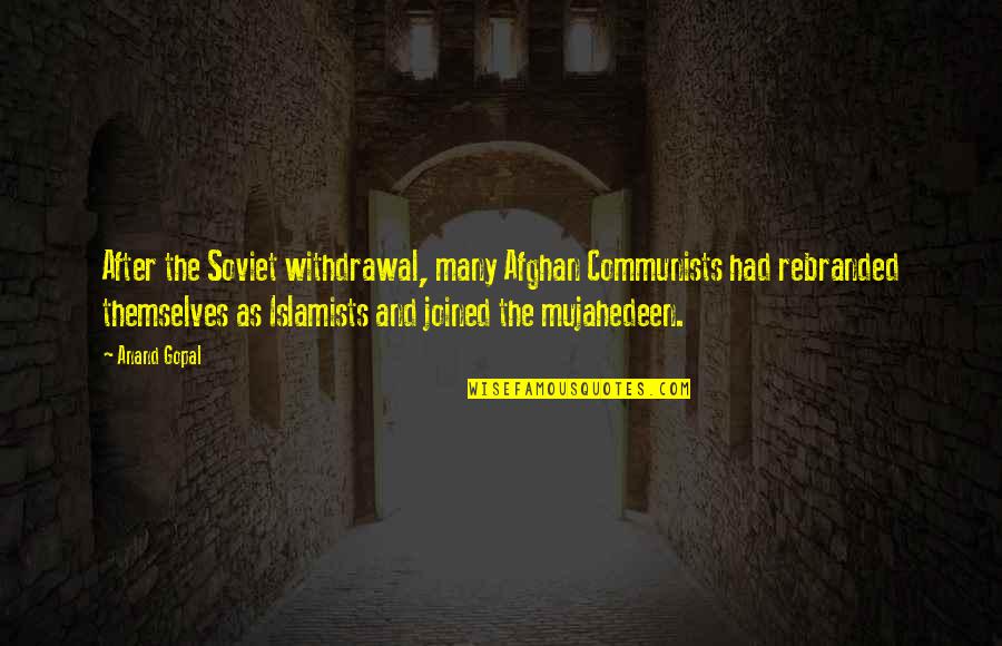 Whatsmyip Quotes By Anand Gopal: After the Soviet withdrawal, many Afghan Communists had