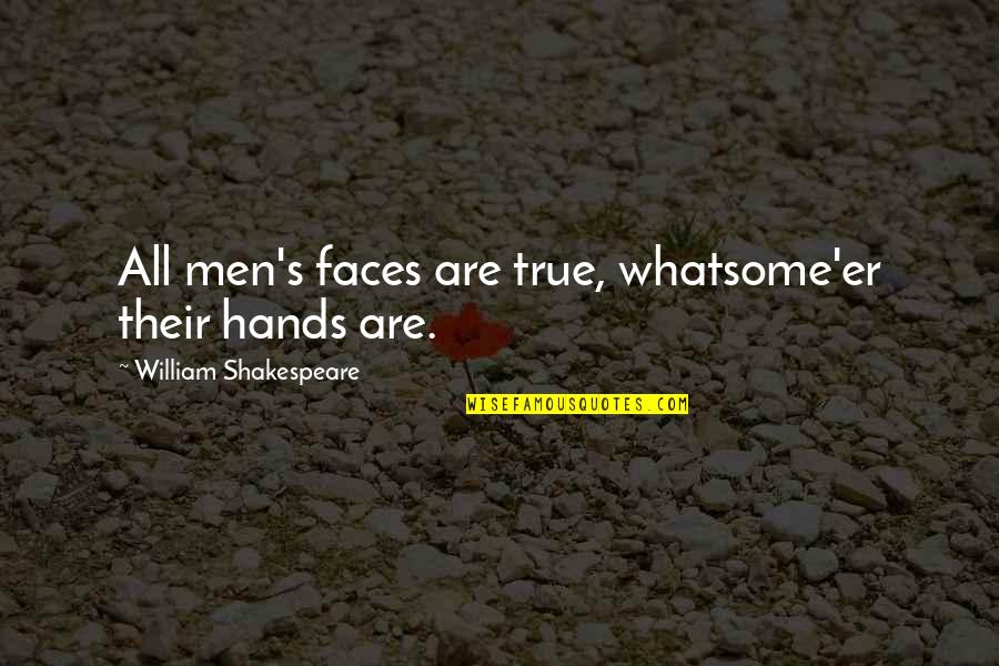 Whatsome'er Quotes By William Shakespeare: All men's faces are true, whatsome'er their hands