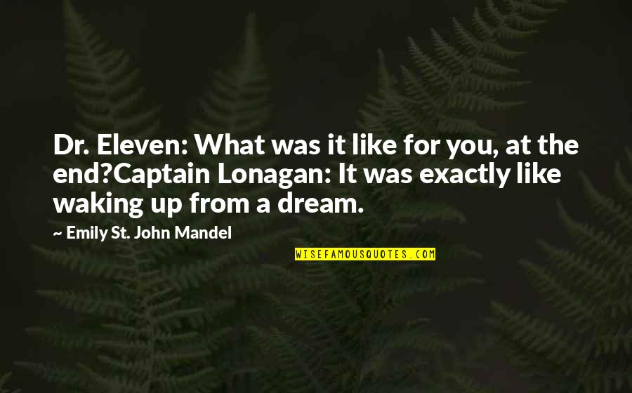 What'st Quotes By Emily St. John Mandel: Dr. Eleven: What was it like for you, What'st Quotes By Emily St. John Mandel: Dr. Eleven: What was it like for you,