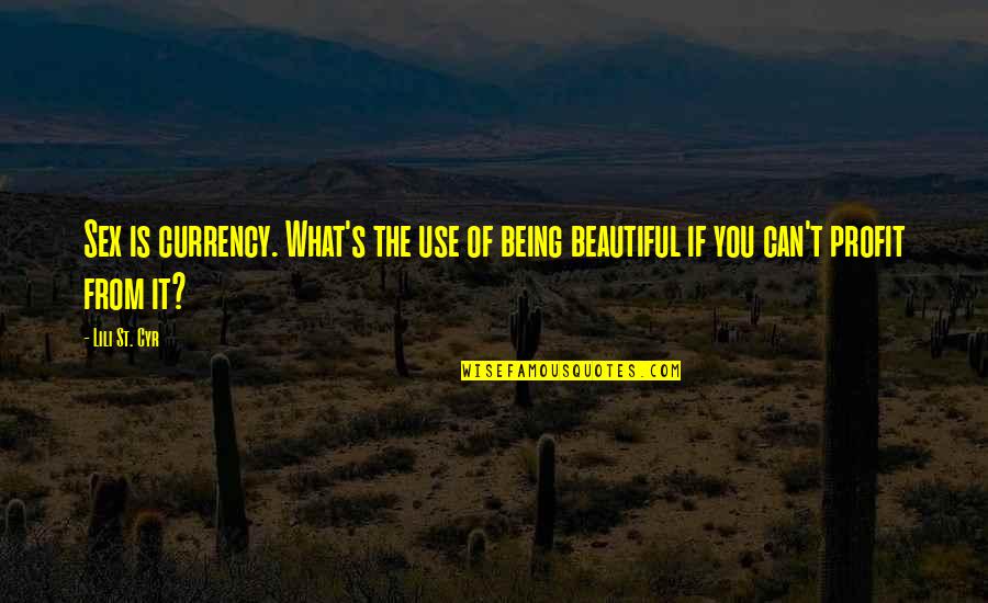 What'st Quotes By Lili St. Cyr: Sex is currency. What's the use of being
