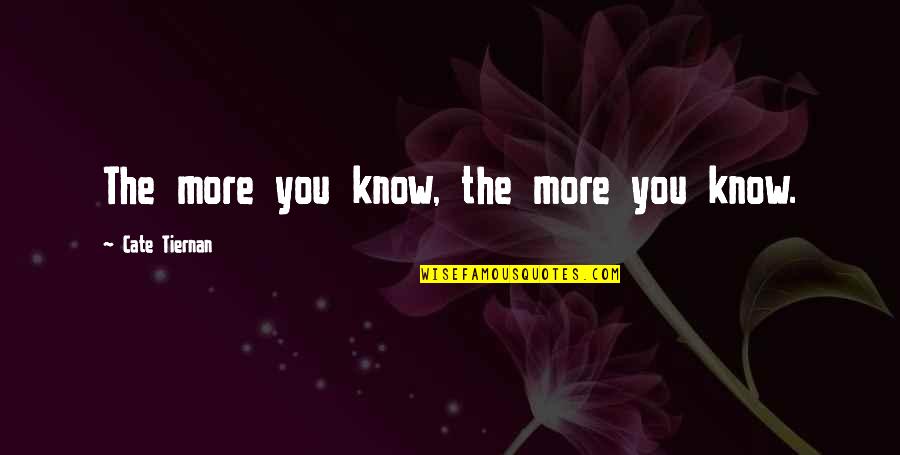 Whatta Life Quotes By Cate Tiernan: The more you know, the more you know.