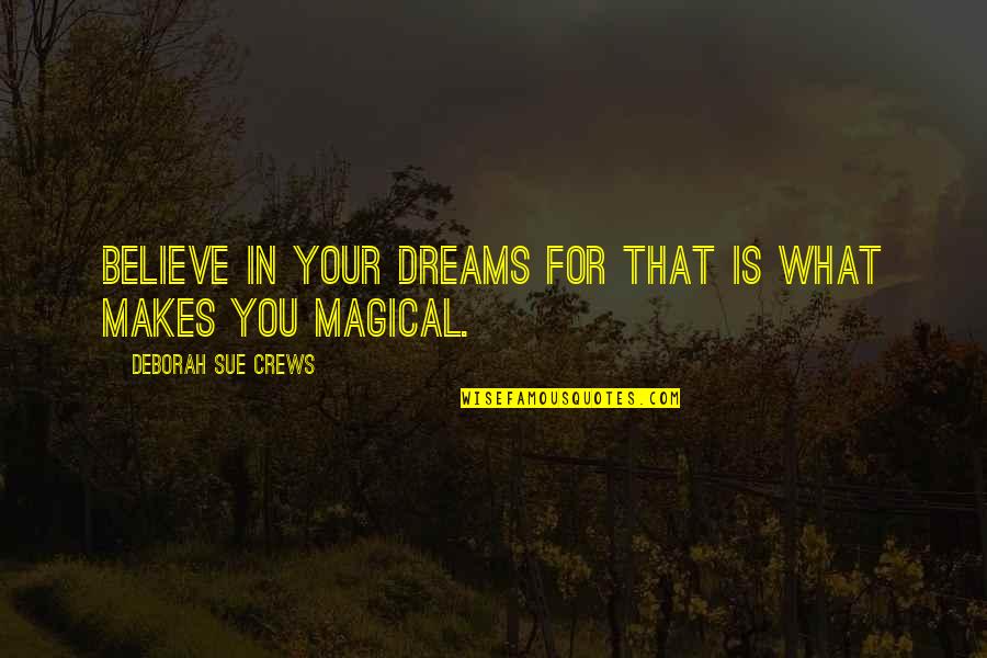 What'ya Quotes By Deborah Sue Crews: Believe in your dreams for that is what What'ya Quotes By Deborah Sue Crews: Believe in your dreams for that is what