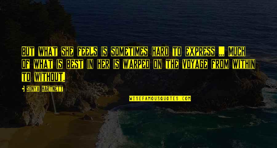What'ya Quotes By Sonya Hartnett: But what she feels is sometimes hard to What'ya Quotes By Sonya Hartnett: But what she feels is sometimes hard to