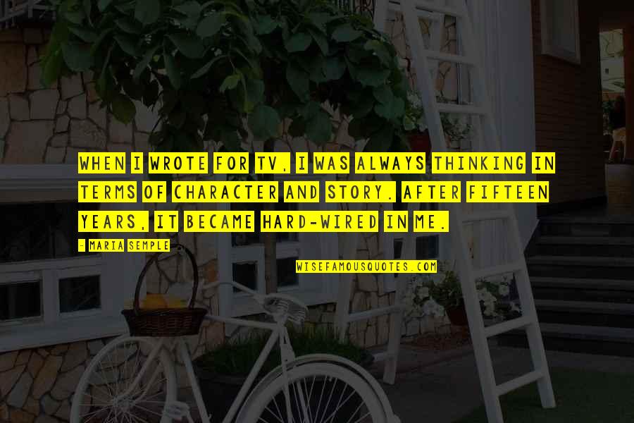 Whaups Quotes By Maria Semple: When I wrote for TV, I was always Whaups Quotes By Maria Semple: When I wrote for TV, I was always