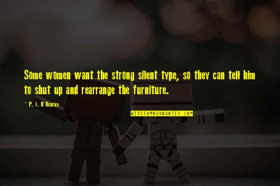 Whazzaam Quotes By P. J. O'Rourke: Some women want the strong silent type, so Whazzaam Quotes By P. J. O'Rourke: Some women want the strong silent type, so