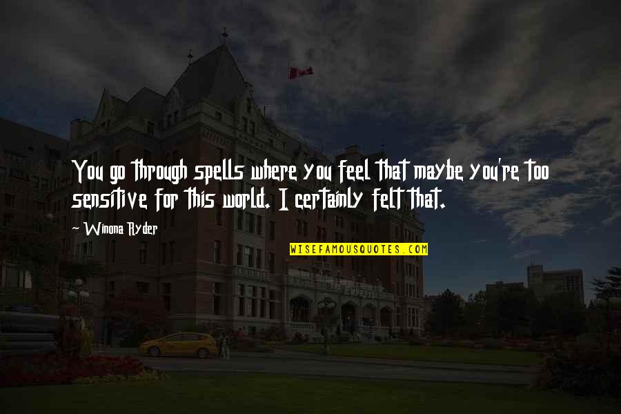 Whazzaam Quotes By Winona Ryder: You go through spells where you feel that Whazzaam Quotes By Winona Ryder: You go through spells where you feel that