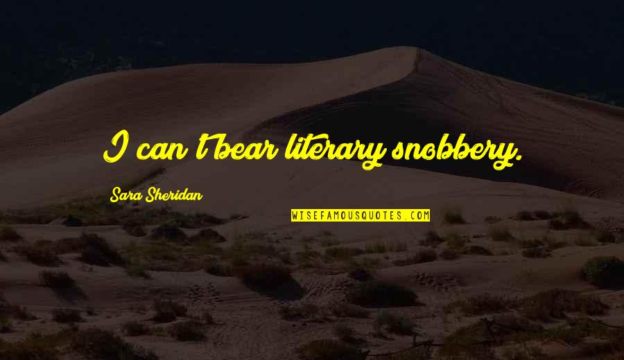 Wheadons Quotes By Sara Sheridan: I can't bear literary snobbery. Wheadons Quotes By Sara Sheridan: I can't bear literary snobbery.