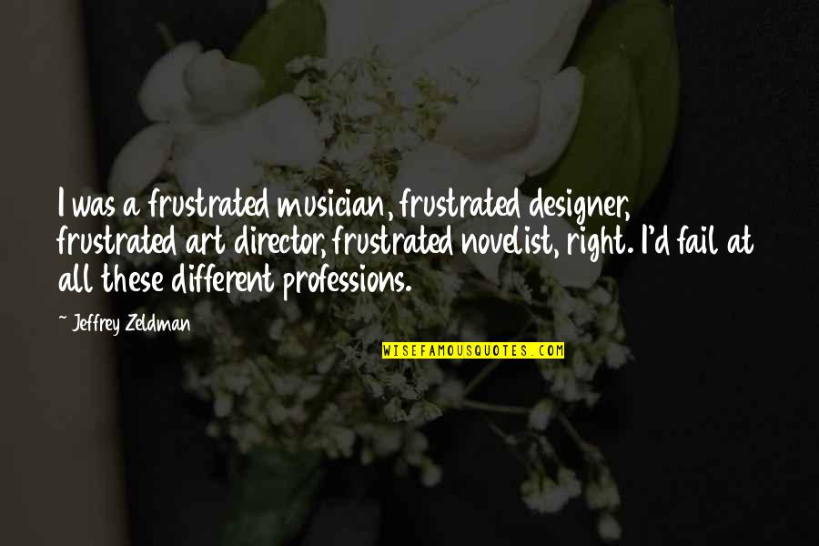 Wheareas Quotes By Jeffrey Zeldman: I was a frustrated musician, frustrated designer, frustrated