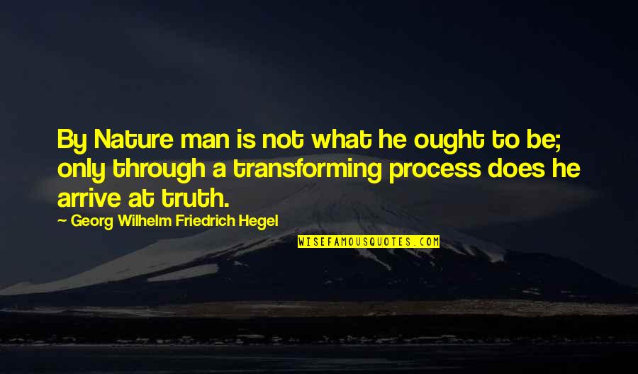 Wheat And Death Quotes By Georg Wilhelm Friedrich Hegel: By Nature man is not what he ought Wheat And Death Quotes By Georg Wilhelm Friedrich Hegel: By Nature man is not what he ought