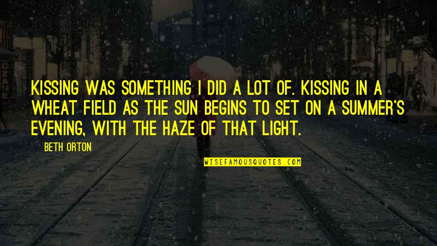 Wheat Fields Quotes By Beth Orton: Kissing was something I did a lot of.