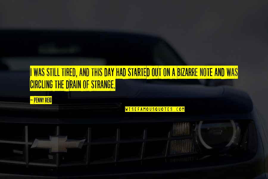 Wheat Germ Quotes By Penny Reid: I was still tired, and this day had