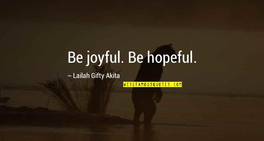 Wheat Harvest Quotes By Lailah Gifty Akita: Be joyful. Be hopeful.