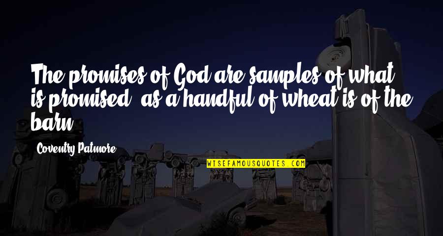 Wheat Quotes By Coventry Patmore: The promises of God are samples of what Wheat Quotes By Coventry Patmore: The promises of God are samples of what