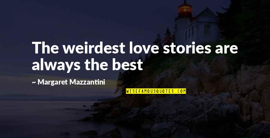 Wheatgrass Quotes By Margaret Mazzantini: The weirdest love stories are always the best