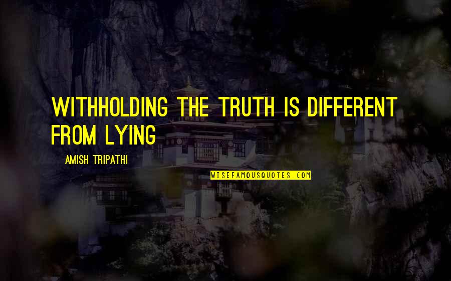 Wheatleigh Hotel Quotes By Amish Tripathi: Withholding the truth is different from lying