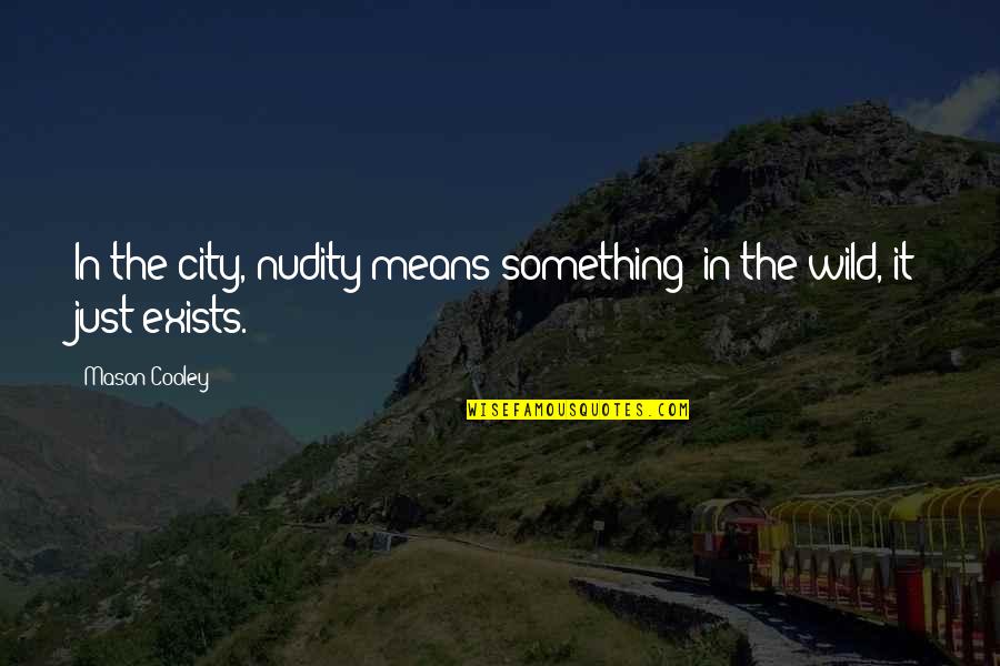 Wheatleigh Hotel Quotes By Mason Cooley: In the city, nudity means something; in the