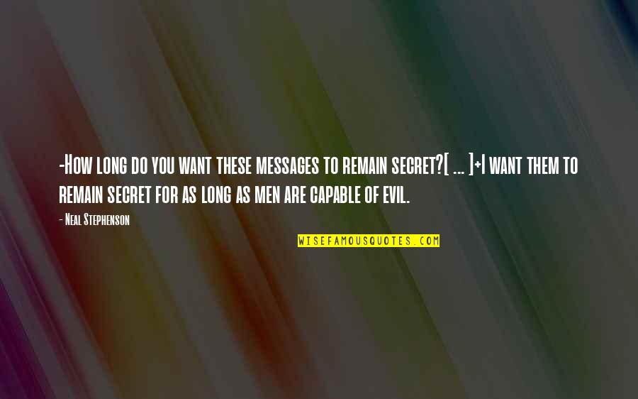 Whedon Justice Quotes By Neal Stephenson: -How long do you want these messages to