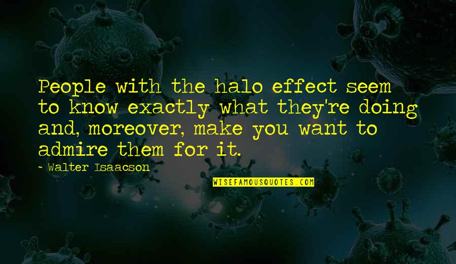 Whedon Love Quotes By Walter Isaacson: People with the halo effect seem to know