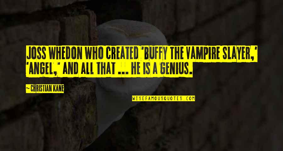 Whedon Quotes By Christian Kane: Joss Whedon who created 'Buffy The Vampire Slayer,' Whedon Quotes By Christian Kane: Joss Whedon who created 'Buffy The Vampire Slayer,'