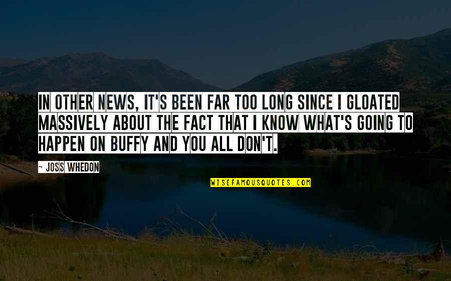 Whedon Quotes By Joss Whedon: In other news, it's been far too long Whedon Quotes By Joss Whedon: In other news, it's been far too long