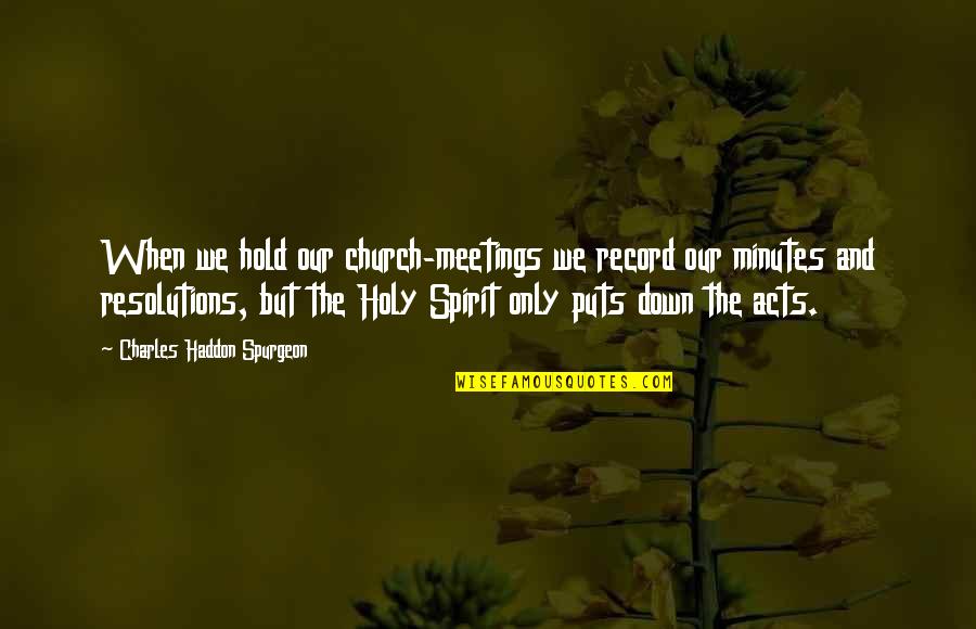 Whedonverse Fcbd Quotes By Charles Haddon Spurgeon: When we hold our church-meetings we record our