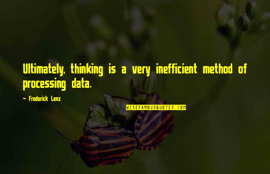 Wheedled Def Quotes By Frederick Lenz: Ultimately, thinking is a very inefficient method of