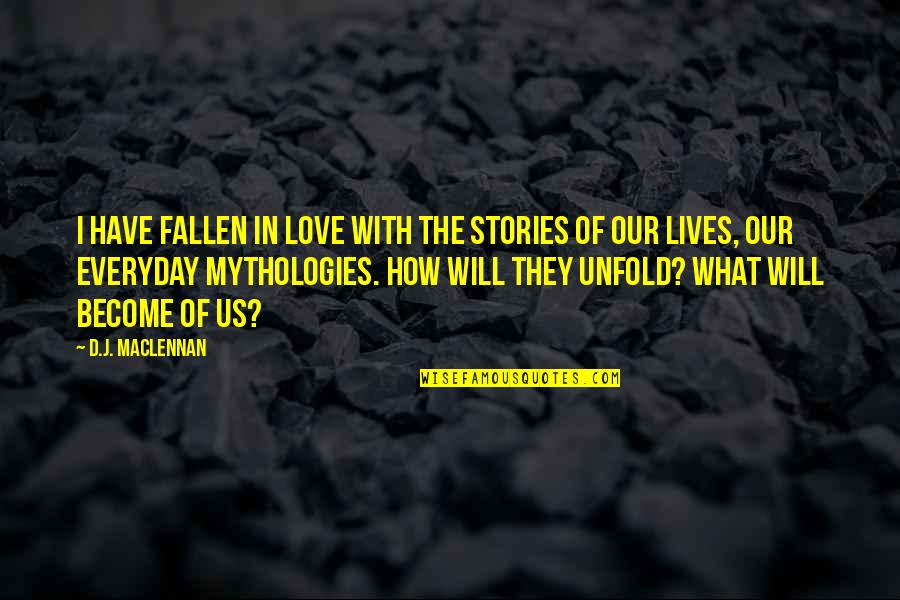 Wheedlingly Quotes By D.J. MacLennan: I have fallen in love with the stories Wheedlingly Quotes By D.J. MacLennan: I have fallen in love with the stories
