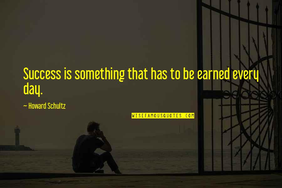 Wheedlingly Quotes By Howard Schultz: Success is something that has to be earned Wheedlingly Quotes By Howard Schultz: Success is something that has to be earned