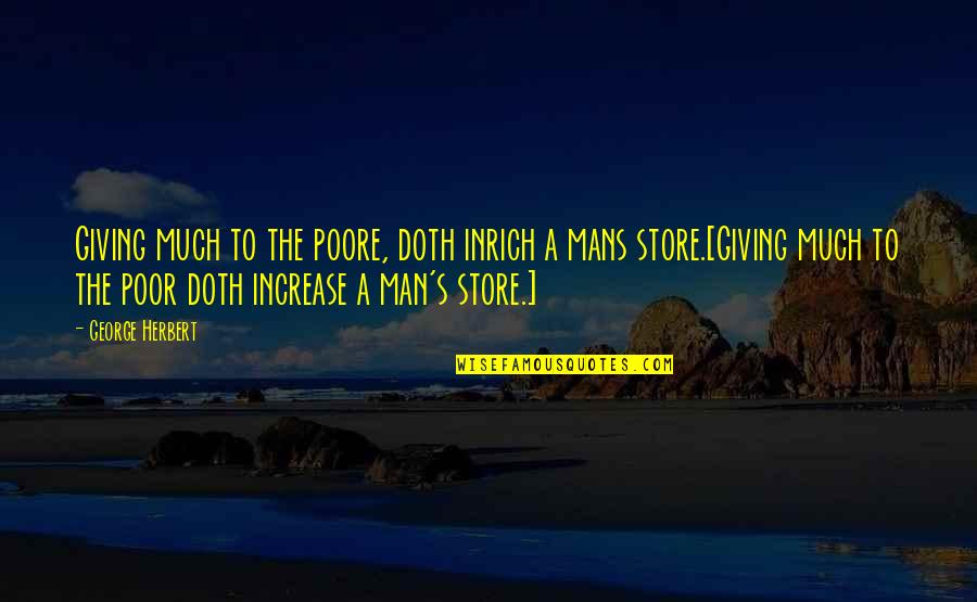 Wheeeee Fosters Home Quotes By George Herbert: Giving much to the poore, doth inrich a