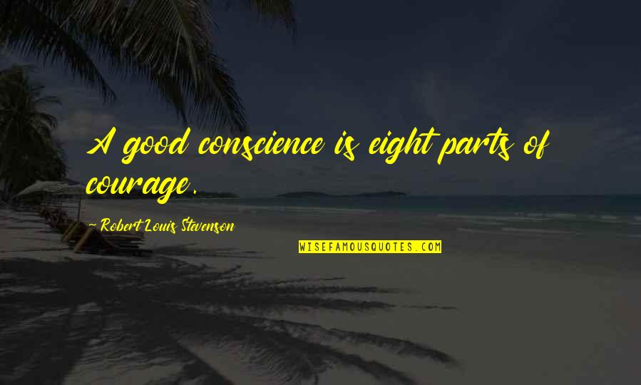 Wheeeee Fosters Home Quotes By Robert Louis Stevenson: A good conscience is eight parts of courage.