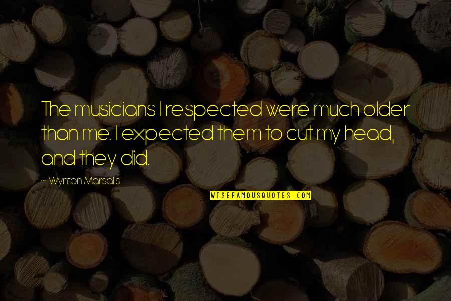 Wheeeee Fosters Home Quotes By Wynton Marsalis: The musicians I respected were much older than