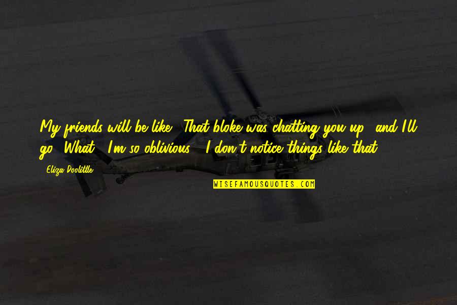 Wheel And Axle Quotes By Eliza Doolittle: My friends will be like, 'That bloke was Wheel And Axle Quotes By Eliza Doolittle: My friends will be like, 'That bloke was