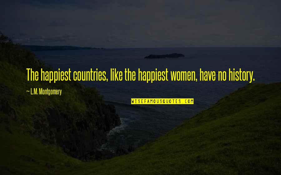 Wheel And Axle Quotes By L.M. Montgomery: The happiest countries, like the happiest women, have