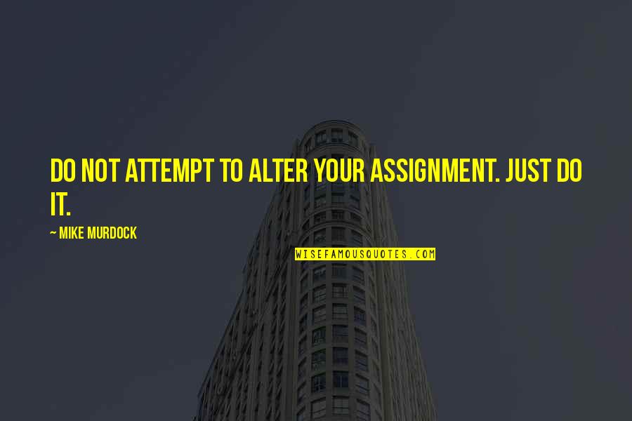 Wheel Of Time Lan Mandragoran Quotes By Mike Murdock: Do Not Attempt To Alter Your Assignment. Just Wheel Of Time Lan Mandragoran Quotes By Mike Murdock: Do Not Attempt To Alter Your Assignment. Just