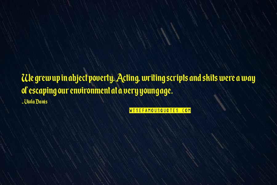 Wheel Of Time Lan Mandragoran Quotes By Viola Davis: We grew up in abject poverty. Acting, writing Wheel Of Time Lan Mandragoran Quotes By Viola Davis: We grew up in abject poverty. Acting, writing