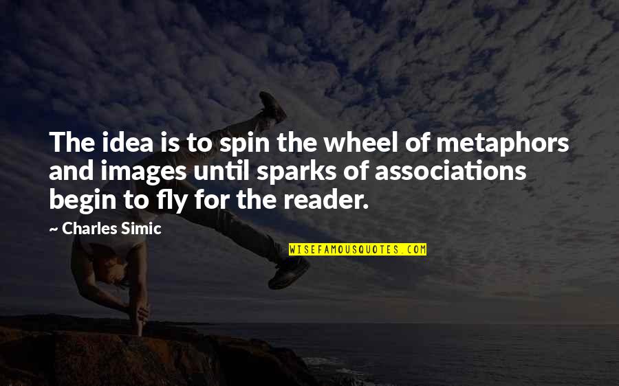 Wheel Spin Quotes By Charles Simic: The idea is to spin the wheel of