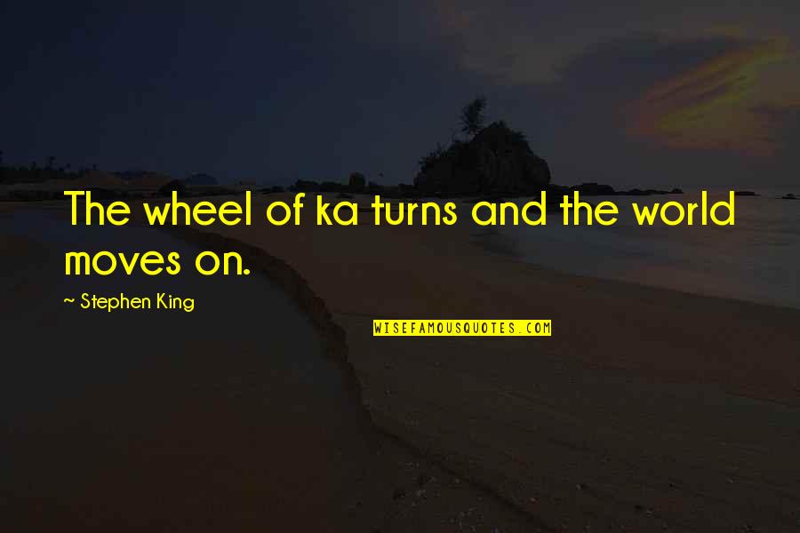 Wheel Turns Quotes By Stephen King: The wheel of ka turns and the world