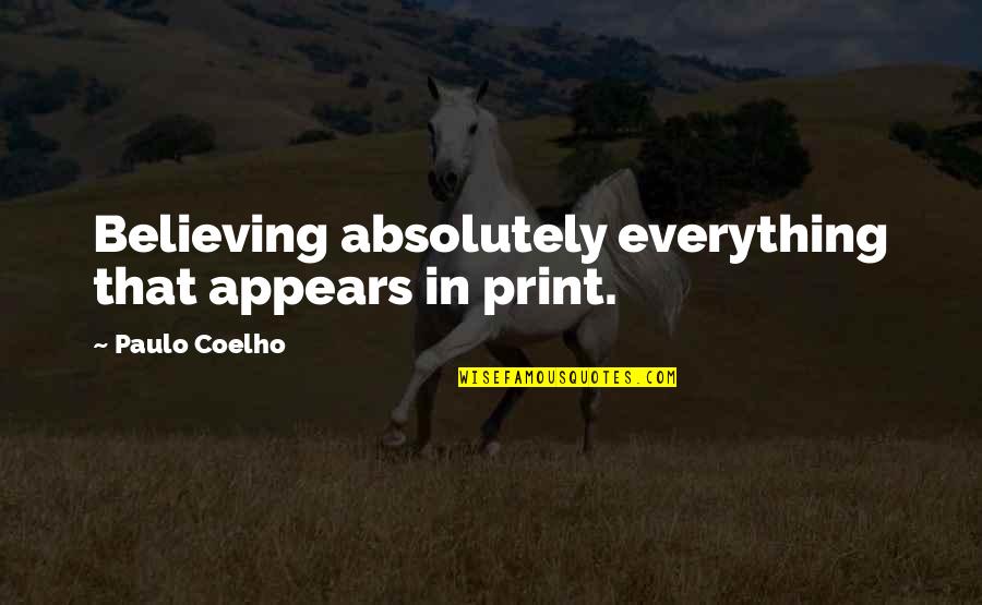 Wheelbarrow Hanger Quotes By Paulo Coelho: Believing absolutely everything that appears in print. Wheelbarrow Hanger Quotes By Paulo Coelho: Believing absolutely everything that appears in print.