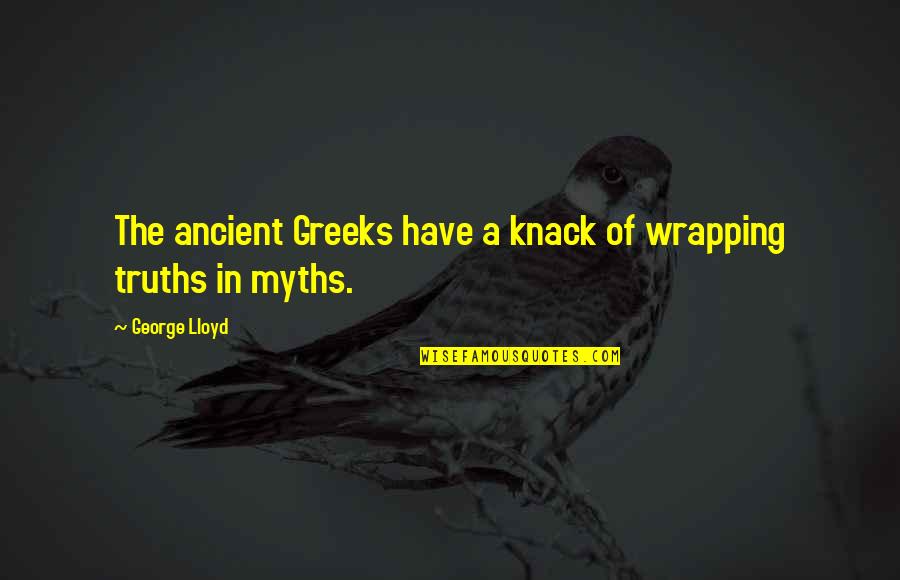 Wheeldon Company Quotes By George Lloyd: The ancient Greeks have a knack of wrapping Wheeldon Company Quotes By George Lloyd: The ancient Greeks have a knack of wrapping