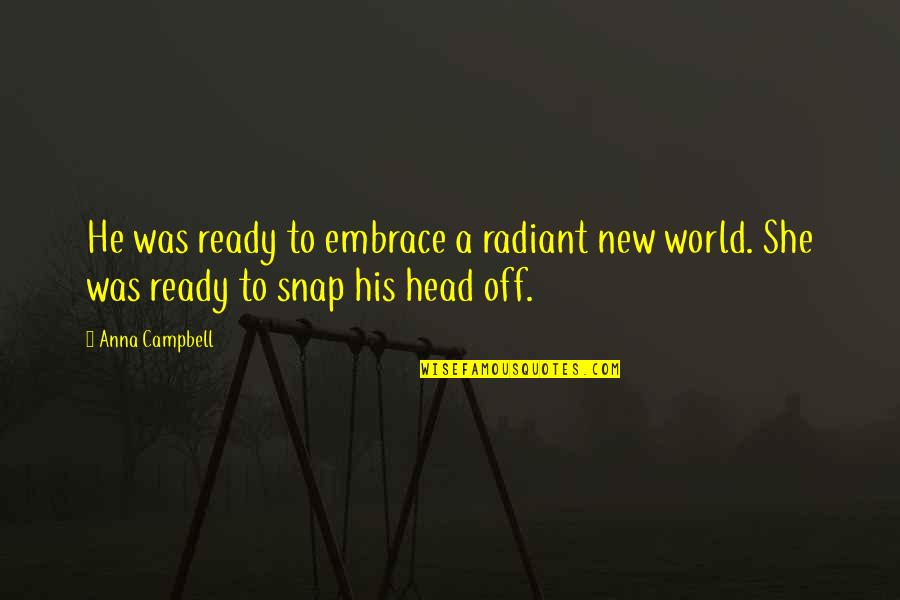 Wheeled Quotes By Anna Campbell: He was ready to embrace a radiant new