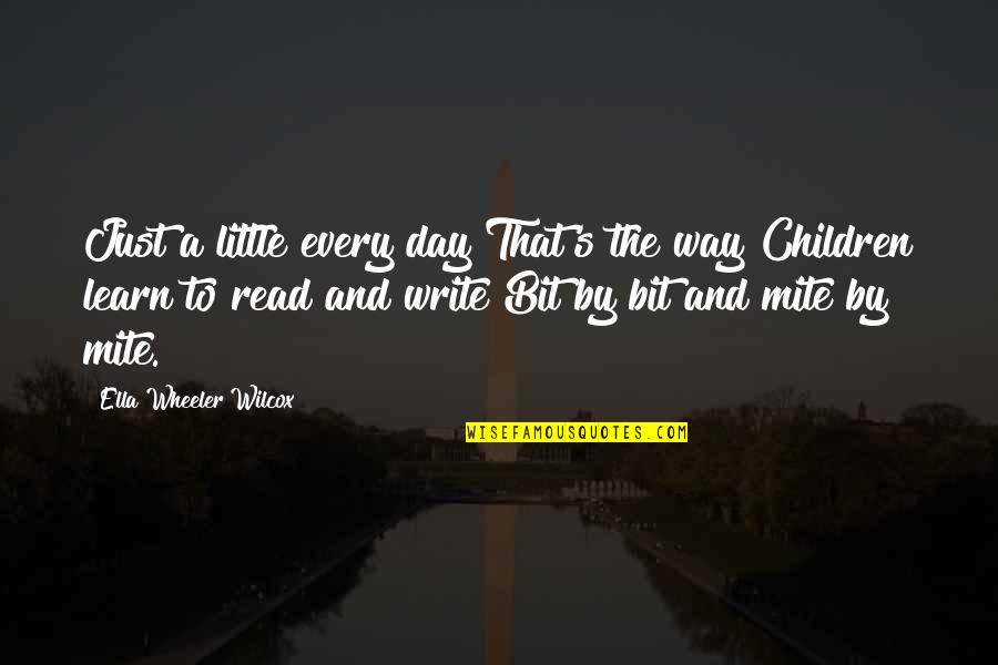 Wheeler Quotes By Ella Wheeler Wilcox: Just a little every day That's the way