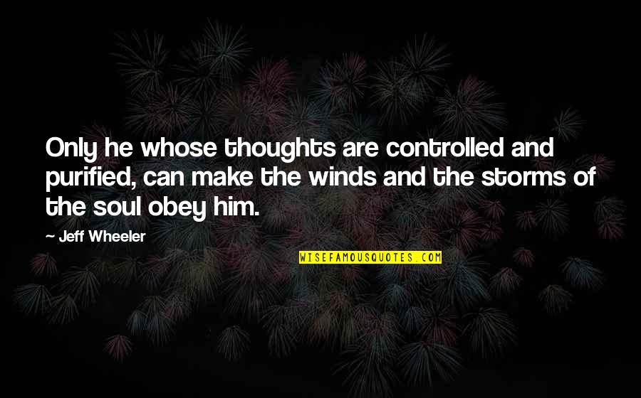 Wheeler Quotes By Jeff Wheeler: Only he whose thoughts are controlled and purified,
