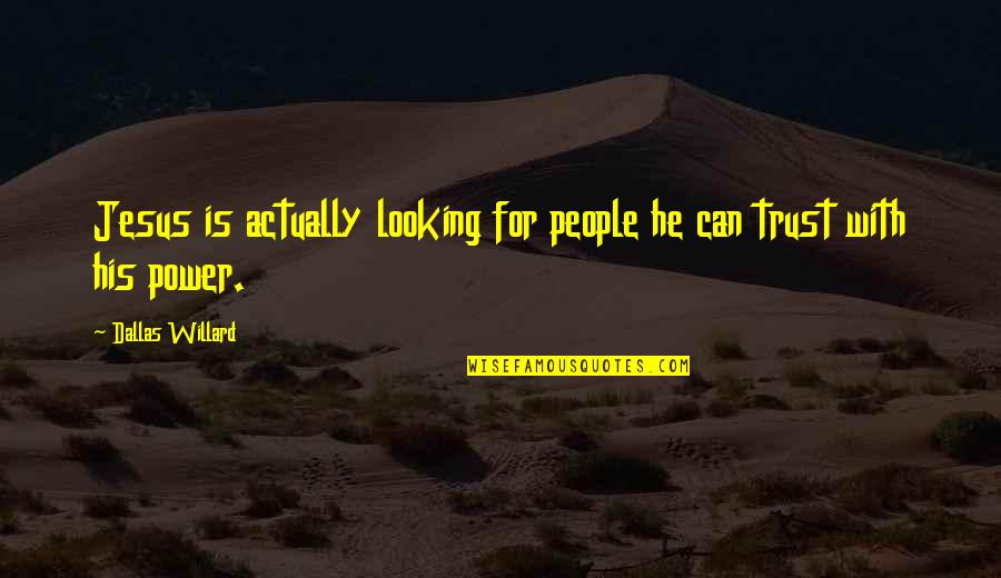 Wheelie Bar Quotes By Dallas Willard: Jesus is actually looking for people he can Wheelie Bar Quotes By Dallas Willard: Jesus is actually looking for people he can